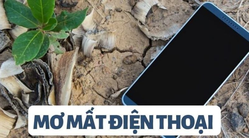 Nằm mơ mất điện thoại là điềm gì? Đánh con gì dễ trúng nhất