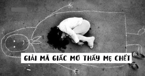Giải mã giấc mơ thấy mẹ chết là điềm báo gì và con số đi kèm