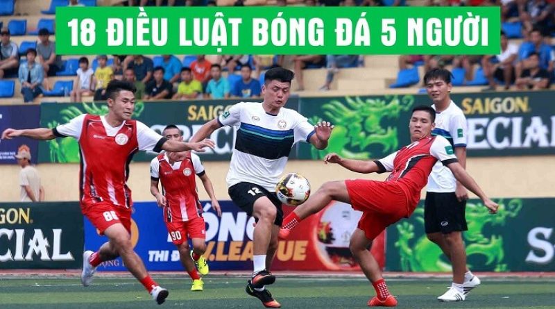 Luật bóng đá 5 người tiêu chuẩn FIFA, VFF mới cập nhật 2023