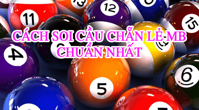 Kinh nghiệm soi cầu chẵn lẻ miền Bắc chuẩn xác, mới nhất