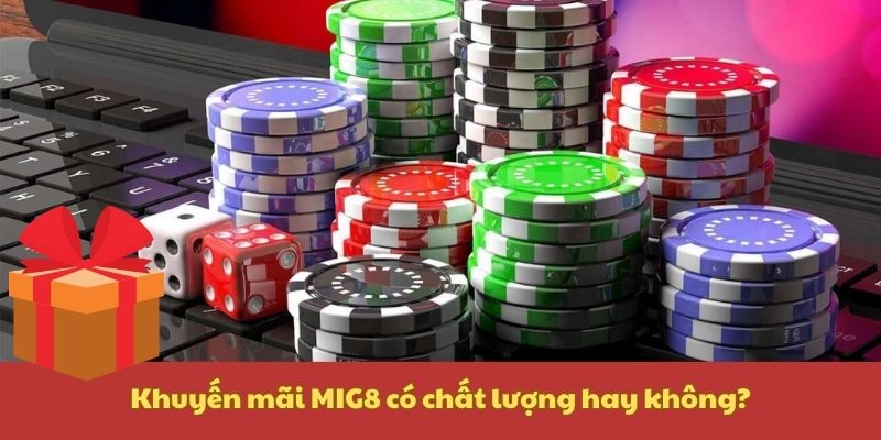 Khuyến mãi MIG8 có chất lượng hay không?