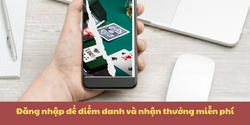 Đăng nhập để điểm danh và nhận thưởng miễn phí