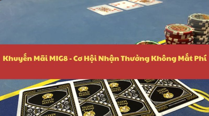 Khuyến Mãi MIG8 – Cơ Hội Nhận Thưởng Không Mất Phí