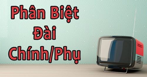 Đài chính hôm nay – Cách phân biệt đài chính, phụ xổ số miền Nam