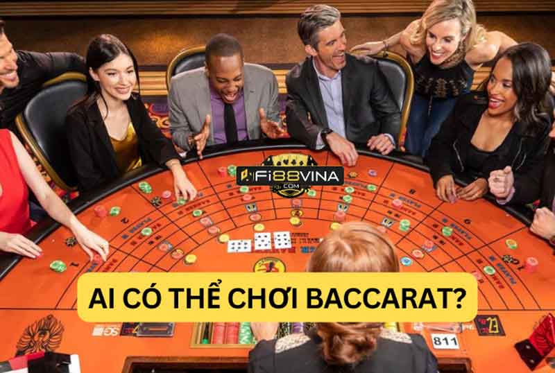 Ai có thể chơi baccarat?