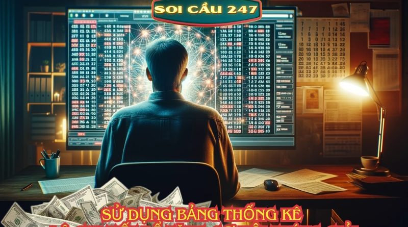 Sử dụng bảng thống kê lô chi tiết để tăng cơ hội trúng giải