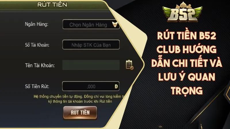 Điều kiện để thực hiện rút tiền B52 thành công